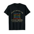 thumbnail image 1 of That's What I Do I Read Books And I Know Things - Reading T-Shirt, 1 of 5