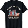 thumbnail image 1 of That's What I Do I Read Books And I Know Things T-Shirt, 1 of 4
