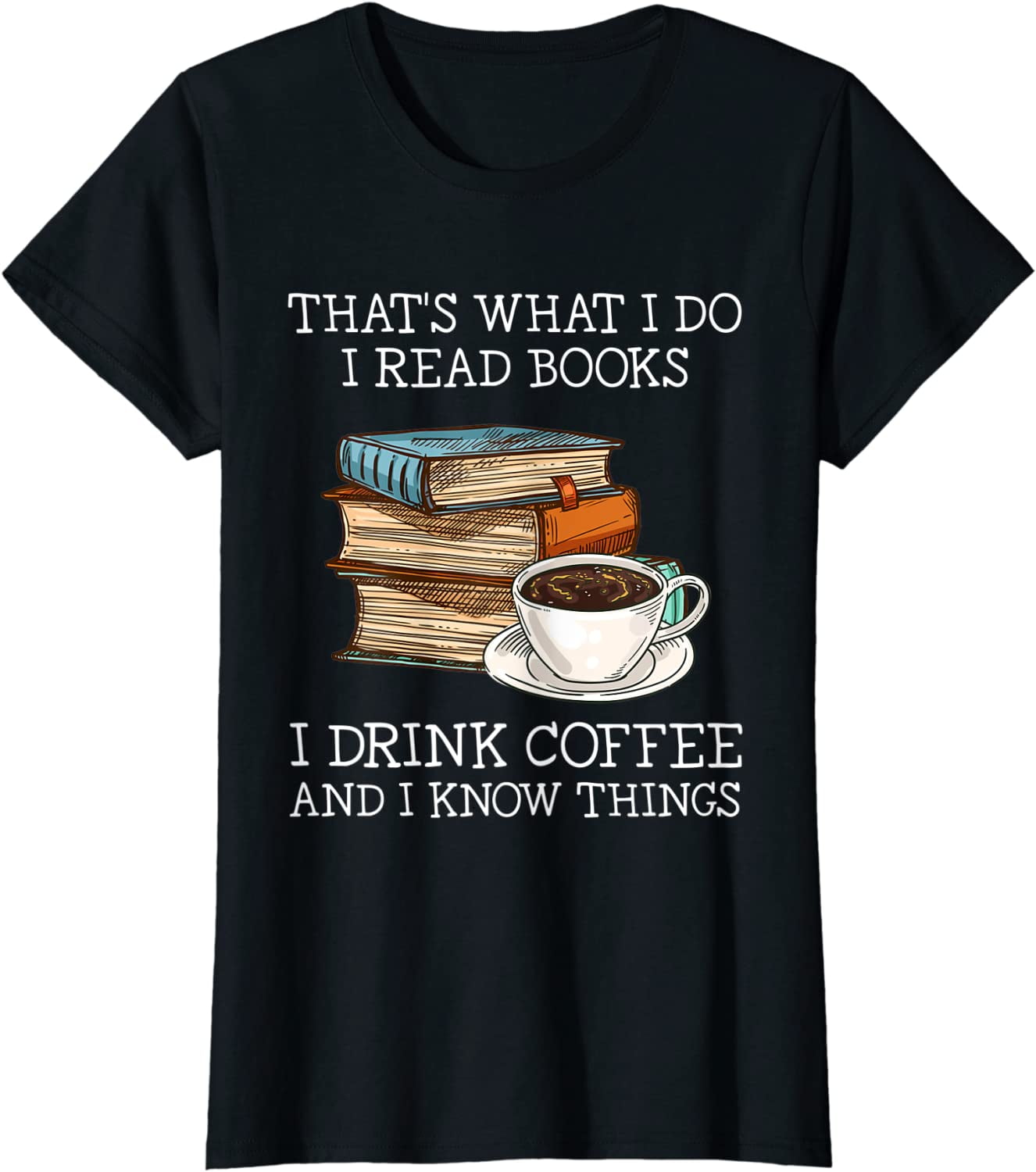 That's What I Do I Read And I Know Things T-Shirt That's What I Do I Read And I Know Things T-Shirt