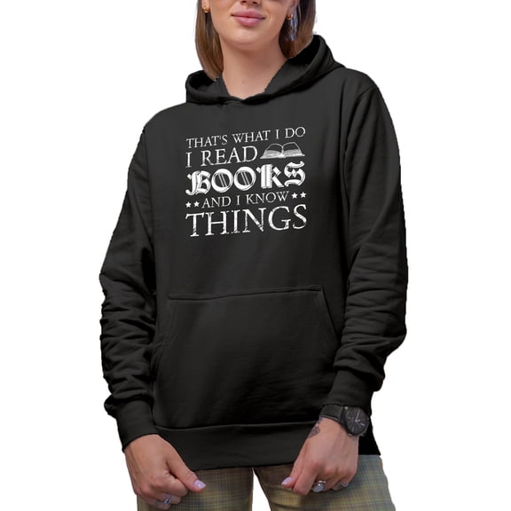That's What I Do, I Read Books and I Know Things, Book Reading Enthusiast Quote, Black Hooded Sweatshirt or Hoodie, Medium