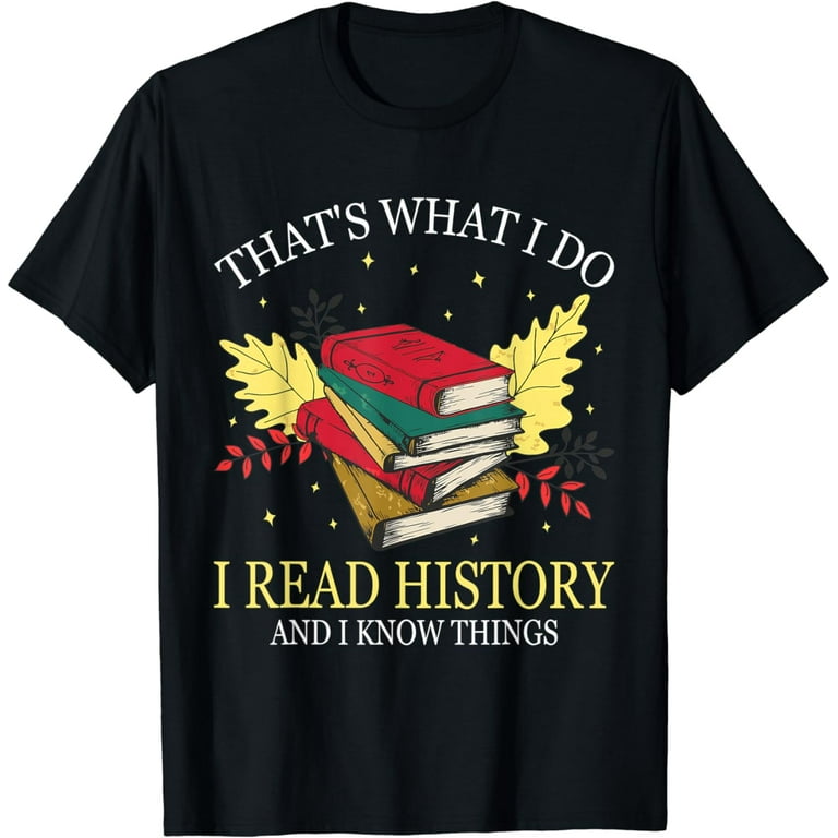 I Read And I Know Things Book Lover T-Shirt I Read And I Know Things Book Lover T-Shirt