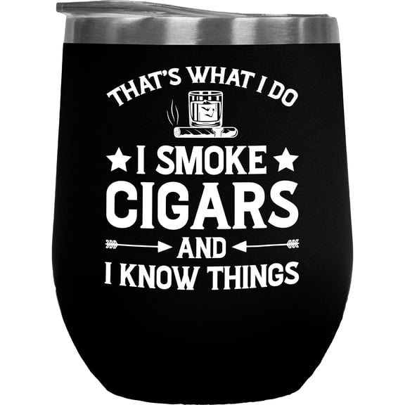 That's What I Do, I Smoke Cigars and I Know Things - Smoker or Smoking Themed Quote, Black 12oz Wine Tumbler