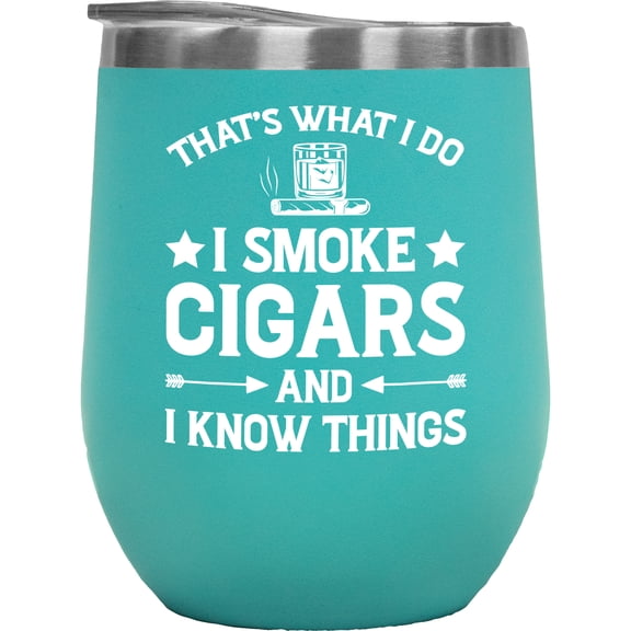That's What I Do, I Smoke Cigars and I Know Things - Smoker or Smoking Themed Quote, Mint 12oz Wine Tumbler