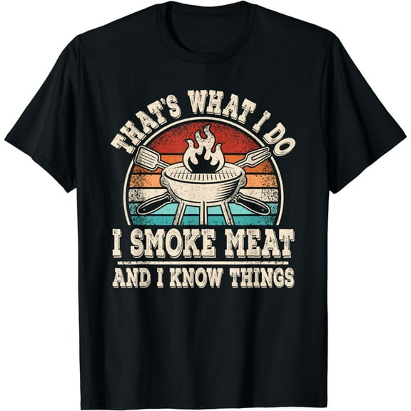 That's What I Do I Smoke Meat And I Know Things BBQ Grilling T-Shirt