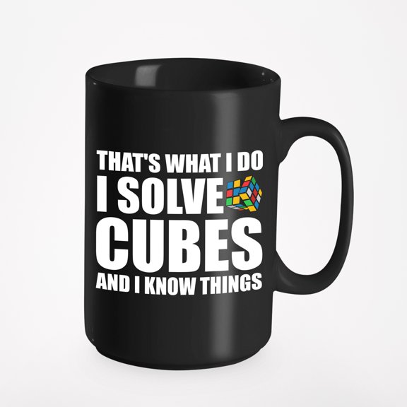 That's What I Do, I Solve Cubes and I Know Things, Genius, Smart or Intelligent Quote, Black 15oz Ceramic Mug