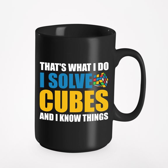 That's What I Do, I Solve Cubes and I Know Things - Genius, Smart or Intelligent Quote, Black 15oz Ceramic Mug