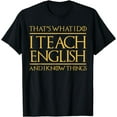 thumbnail image 1 of That's What I Do I Teach English And I Know Things Teacher T-Shirt, 1 of 3