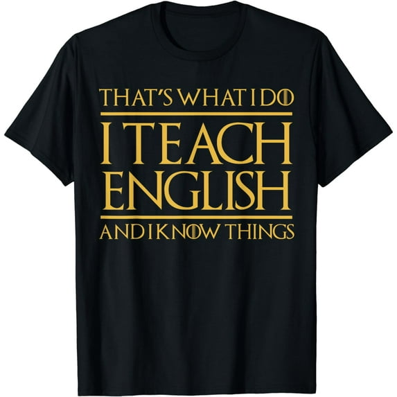 That's What I Do I Teach English And I Know Things Teacher T-Shirt