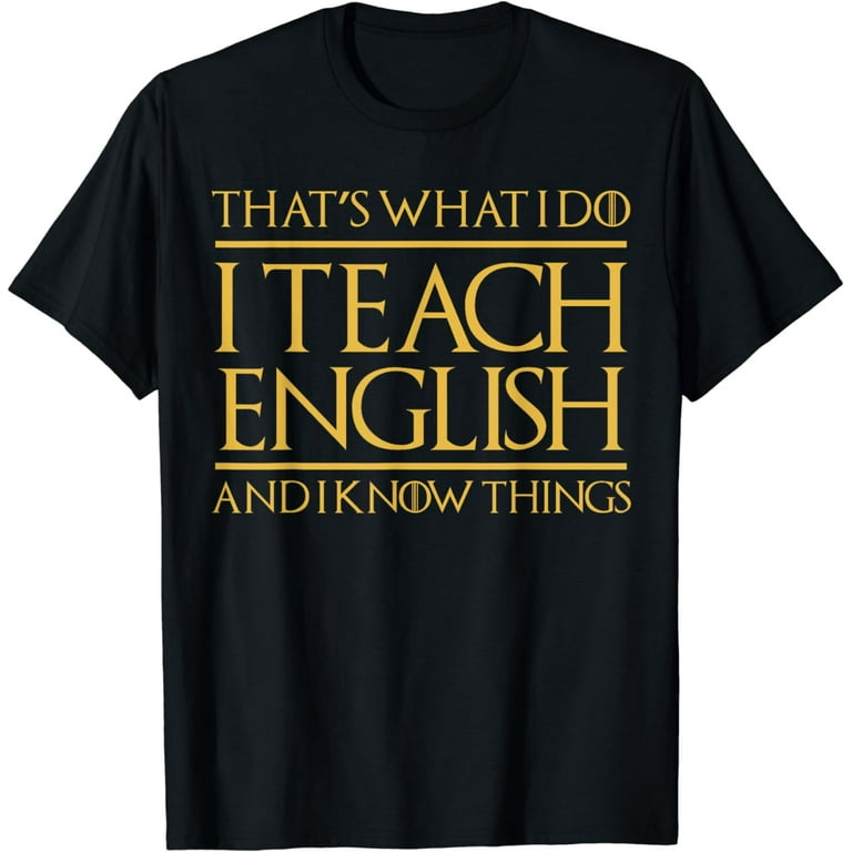 That's What I Do I Teach And I Know Things Teacher Tshirt That's What I Do I Teach And I Know Things Teacher Tshirt