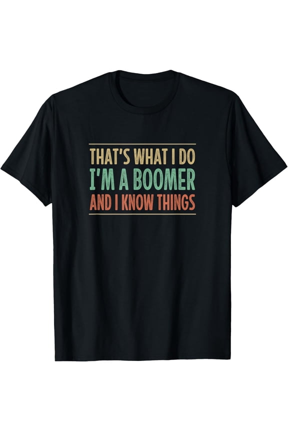That's What I Do - I'm A Boomer And I Know Things - Retro - T-ShirtMen's and women's gift, black and white T-shirt, size: Extra large S-4XL
