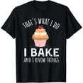 thumbnail image 1 of That's What I do I Bake and I Know Things Baking Humor Mom T-Shirt, 1 of 4