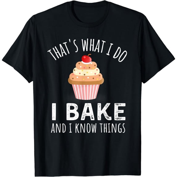 That's What I do I Bake and I Know Things Baking Humor Mom T-Shirt
