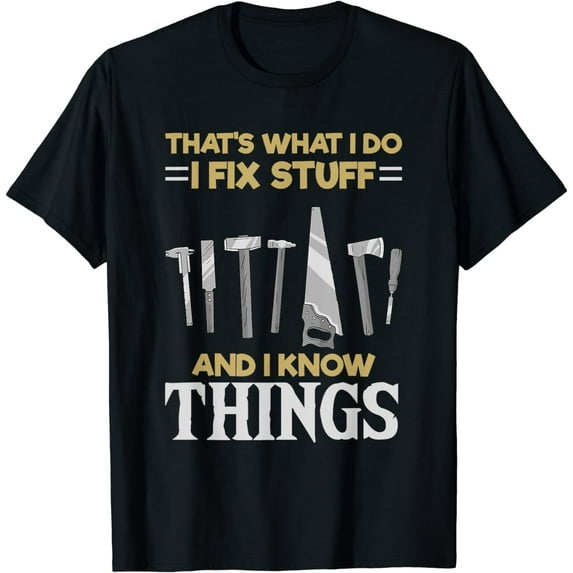 That´s What I do, I Fix Stuff And I Know Things T-Shirt