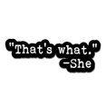 thumbnail image 1 of That's What She Said - 12" Vinyl Sticker Waterproof Decal, 1 of 1