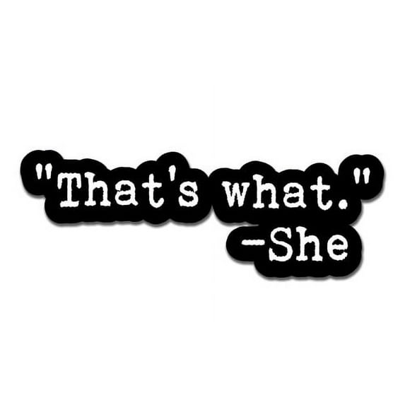 That's What She Said - 12" Vinyl Sticker Waterproof Decal
