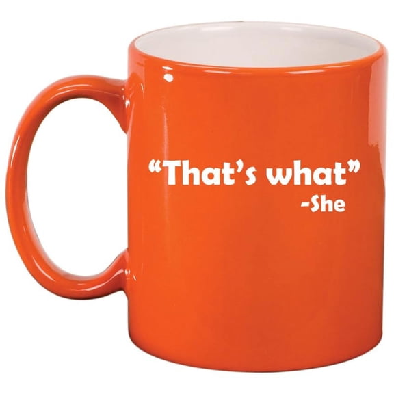That's What She Said Funny Ceramic Coffee Mug Tea Cup Gift for Her, Him, Friend, Coworker, Wife, Husband (11oz Orange)