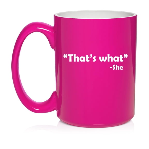 That's What She Said Funny Ceramic Coffee Mug Tea Cup Gift for Her, Him, Friend, Coworker, Wife, Husband (15oz Hot Pink)