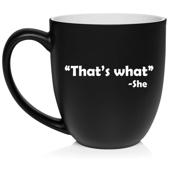 That's What She Said Funny Ceramic Coffee Mug Tea Cup Gift for Her, Him, Friend, Coworker, Wife, Husband (16oz Matte Black)
