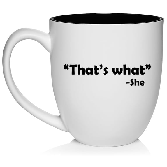 That's What She Said Funny Ceramic Coffee Mug Tea Cup Gift for Her, Him, Friend, Coworker, Wife, Husband (16oz White)