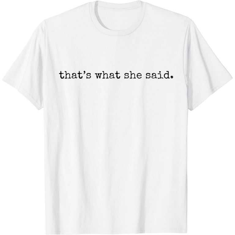 That's What She Said T-Shirt Mens Womens And Kids That's What She Said T-Shirt Mens Womens And Kids