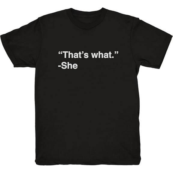 That's What She Said T Shirt Funny Cool Graphic Humor Tee Mens