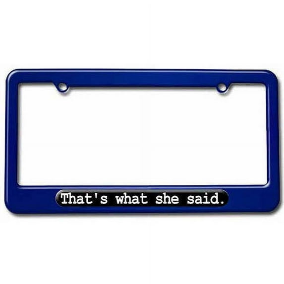 That's What She Said, The Office License Plate Tag Frame, Multiple Colors