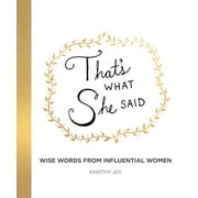 KIMOTHY JOY That's What She Said: Wise Words from Influential Women (Hardcover)