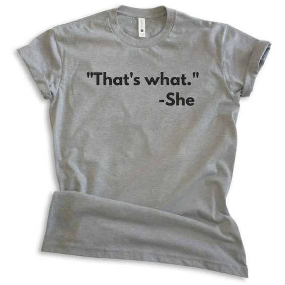 That's What - She Shirt, Unisex Women's Men's Shirt, TV Quote Shirt, Silly Shirt, Novelty Shirt, Dark Heather Gray, X-Large
