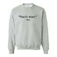 thumbnail image 1 of That's What-She Thats What She Said Quote Long Sleeve Crewneck Sweatshirt-Sport Grey-xl, 1 of 4