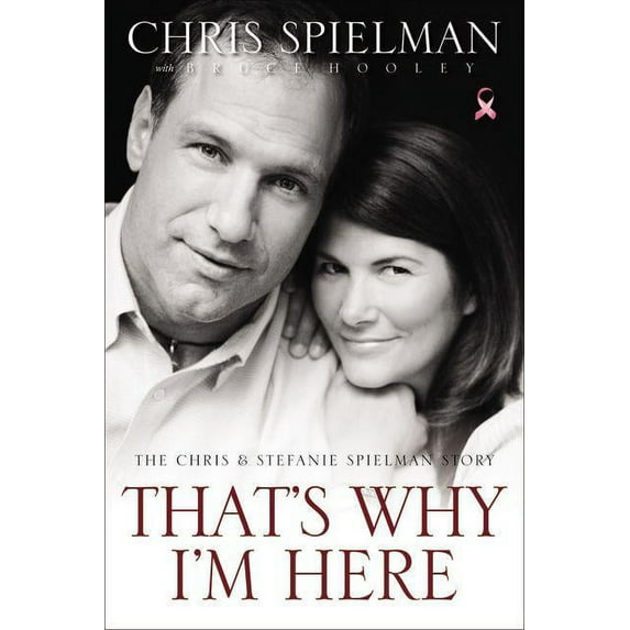 That's Why I'm Here: The Chris & Stefanie Spielman Story (Hardcover)