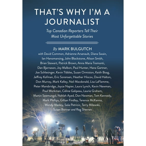 That's Why I'm a Journalist: Top Canadian Reporters Tell Their Most Unforgettable Stories, (Hardcover)
