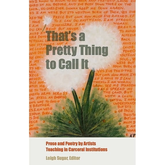 That's a Pretty Thing to Call It: Prose and Poetry by Artists Teaching in Carceral Institutions, (Paperback)