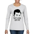 thumbnail image 1 of That's a Real Quick No David TV Quote Pop Culture Womens Graphic Long Sleeve T-Shirt, White, X-Large, 1 of 3