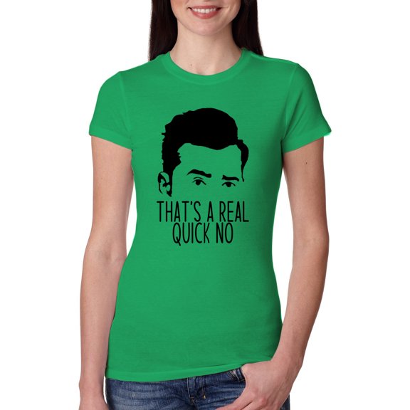 That's a Real Quick No David TV Quote Pop Culture Womens Slim Fit Junior Tee, Kelly, Large