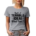 thumbnail image 1 of That's a Terrible Idea, What Time, Funny Sarcastic Extrovert Quote, Heather Grey T-Shirt, 3XL, 1 of 5