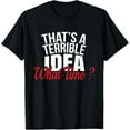 thumbnail image 1 of That's a Terrible Idea What Time T-Shirt Funny BFF Tee ShirtMen's and women's gift, black and white T-shirt, size: Extra large S-4XL, 1 of 4