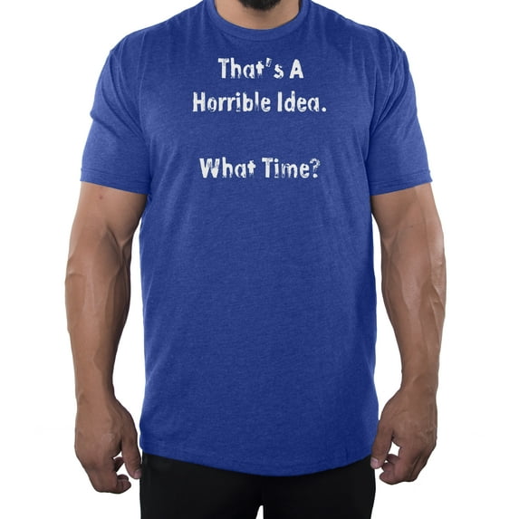 That's a horrible Idea Tee, Funny Graphic Tees, Sarcastic T-shirts for Men - Royal MH200FUN S10 XL
