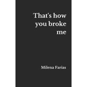 That's how you broke me, Paperback