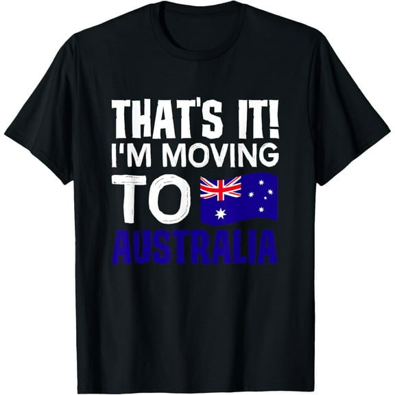 That's it I'm Moving to Australia Geography T-Shirt