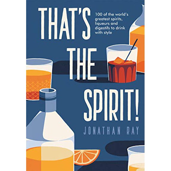 Pre-Owned That's the Spirit! 100 of the world's greatest spirits and liqueurs to drink with style Paperback