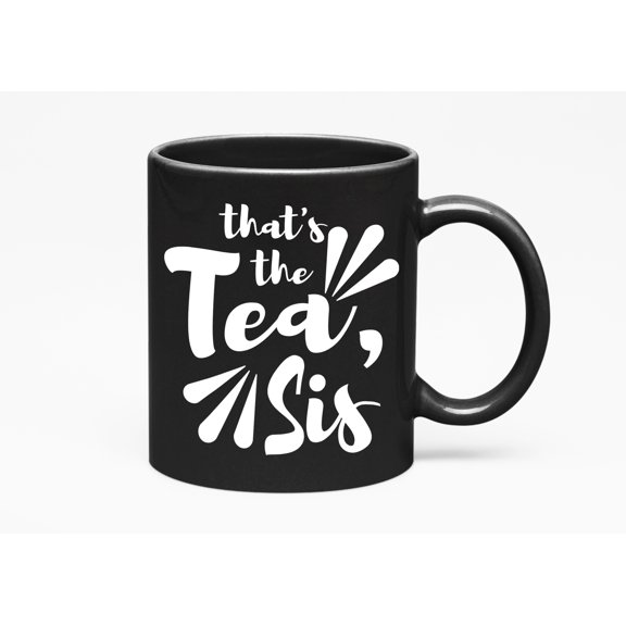 That's the Tea, Sis Meme Cup, Black 11oz Ceramic Mug