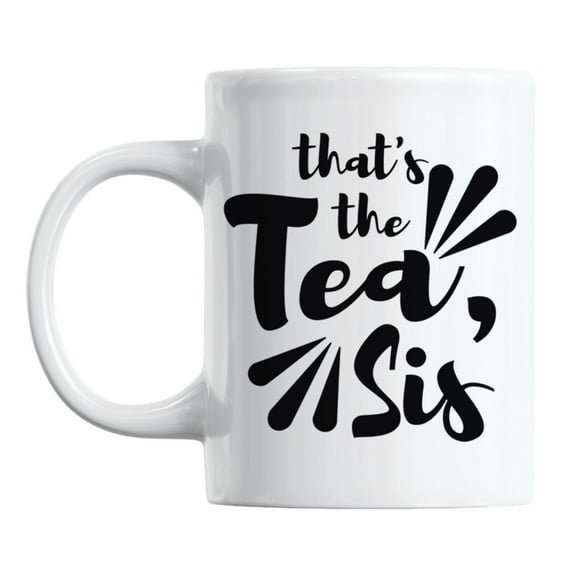That's the Tea, Sis Meme White Ceramic Coffee & Tea Mug Cup (11oz)
