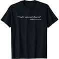 thumbnail image 1 of That’s too much bacon said no one ever funny T-Shirt, 1 of 3