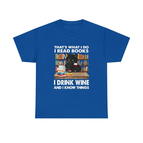 That's what I do I read books I drink wine and I know things Tshirt