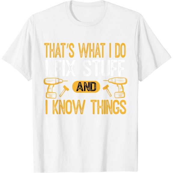 That's what i do i fix stuff and i know things Daddy grandpa T-Shirt100% cotton