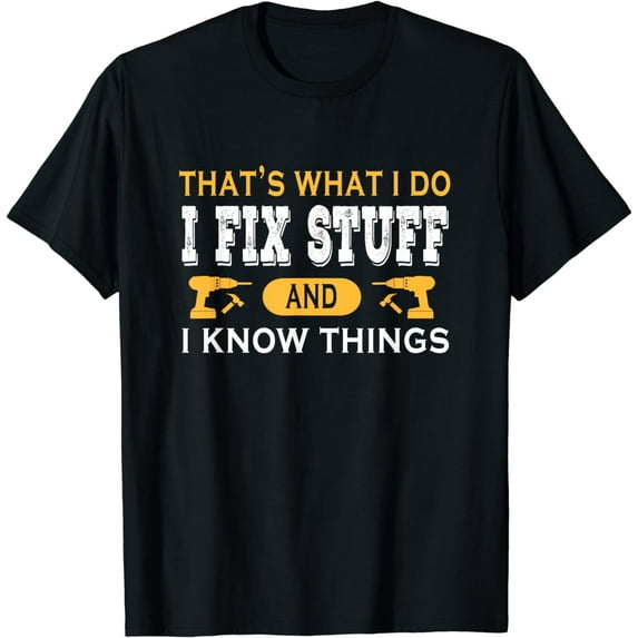 That's what i do i fix stuff and i know things Daddy grandpa T-Shirt