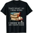 thumbnail image 1 of That's what i do i read books i drink wine and i know things T-Shirt, 1 of 4
