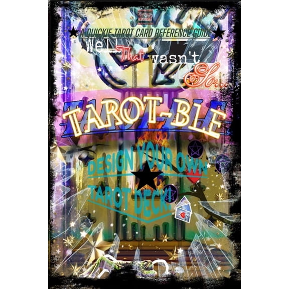 That wasn't so TAROT-ble: Design your own deck & Tarot refrence guide., (Paperback)