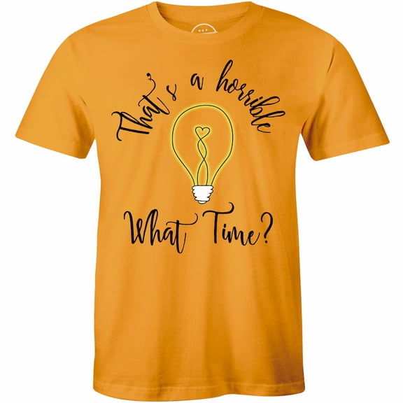 Thats A Horrible Idea What Time Funny Mens College Humor Party T-Shirt