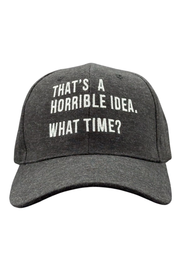 Thats A Horrible Idea What Time Hat Funny Sarcastic Baseball Cap
